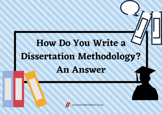 how-do-you-write-a-dissertation-methodology-an-answer